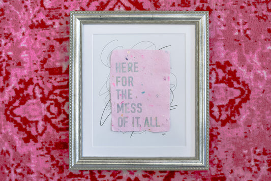 "here for the mess of it all" Original Framed Art