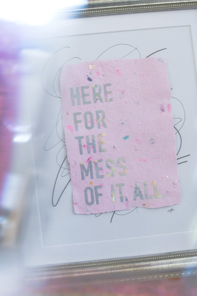 "here for the mess of it all" Original Framed Art