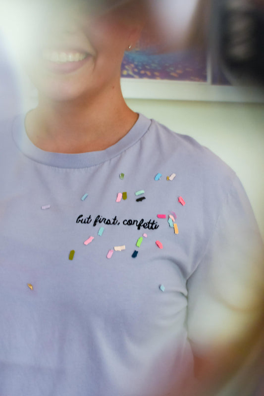 "but first, confetti" Embroidered T-shirt